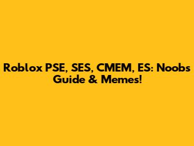 Roblox PSE, SES, CMEM, ES: Noob's Guide & Memes!