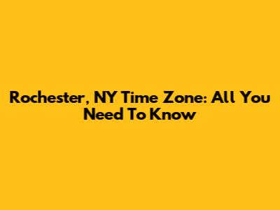 Rochester, NY Time Zone: All You Need To Know