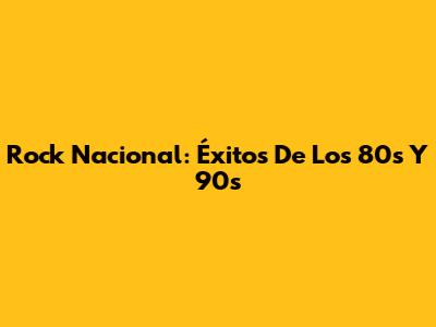 Rock Nacional: Éxitos De Los 80's Y 90's