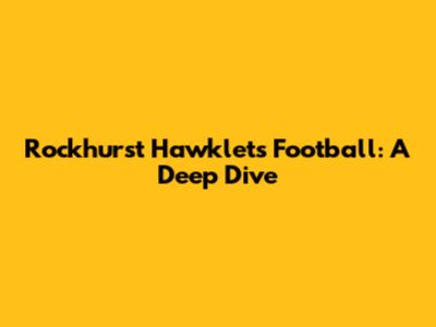 Rockhurst Hawklets Football: A Deep Dive