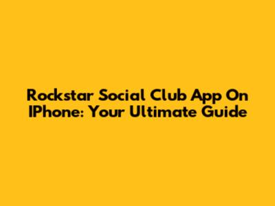 Rockstar Social Club App On IPhone: Your Ultimate Guide