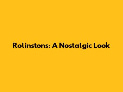 Rolinstons: A Nostalgic Look