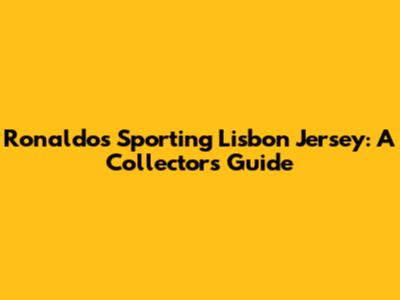 Ronaldo's Sporting Lisbon Jersey: A Collector's Guide