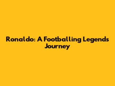 Ronaldo: A Footballing Legend's Journey