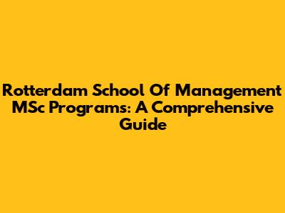 Rotterdam School Of Management MSc Programs: A Comprehensive Guide