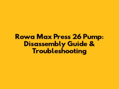 Rowa Max Press 26 Pump: Disassembly Guide & Troubleshooting