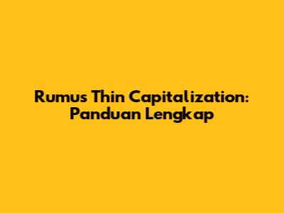 Rumus Thin Capitalization: Panduan Lengkap