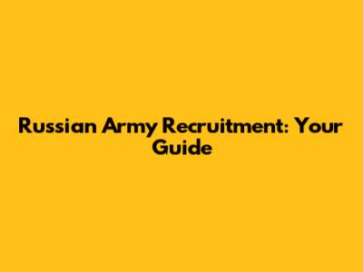 Russian Army Recruitment: Your Guide