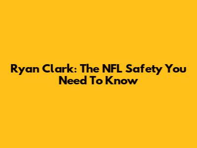 Ryan Clark: The NFL Safety You Need To Know