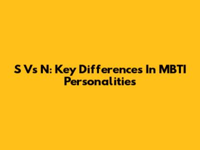 S Vs N: Key Differences In MBTI Personalities