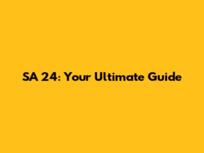 SA 24: Your Ultimate Guide