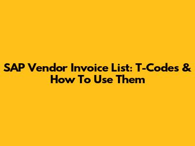 SAP Vendor Invoice List: T-Codes & How To Use Them