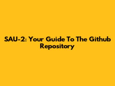 SAU-2: Your Guide To The Github Repository