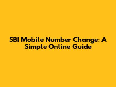 SBI Mobile Number Change: A Simple Online Guide