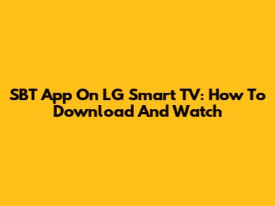 SBT App On LG Smart TV: How To Download And Watch