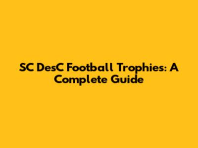 SC DesC Football Trophies: A Complete Guide