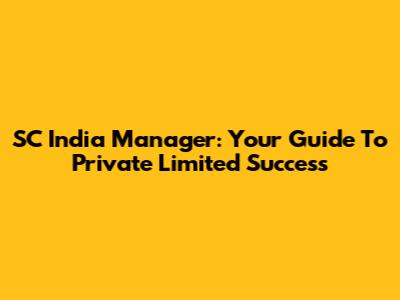 SC India Manager: Your Guide To Private Limited Success