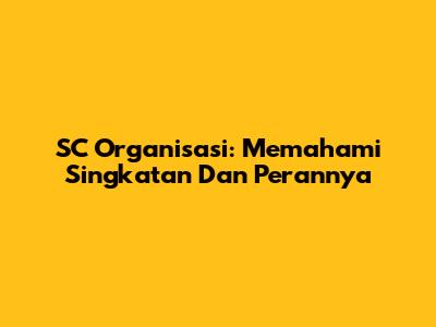 SC Organisasi: Memahami Singkatan Dan Perannya