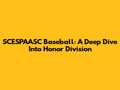 SCESPAASC Baseball: A Deep Dive Into Honor Division