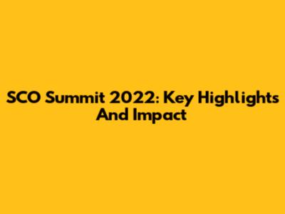 SCO Summit 2022: Key Highlights And Impact