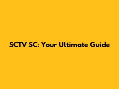 SCTV SC: Your Ultimate Guide