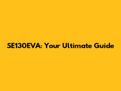 SE130EVA: Your Ultimate Guide