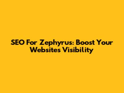SEO For Zephyrus: Boost Your Website's Visibility
