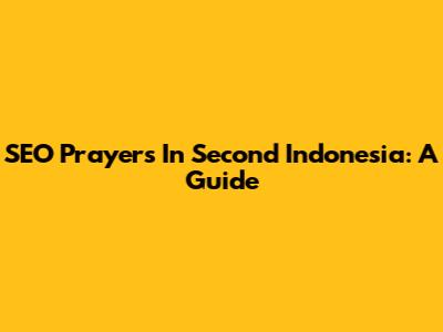 SEO Prayers In Second Indonesia: A Guide