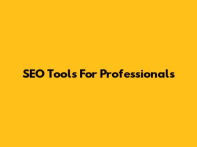 SEO Tools For Professionals