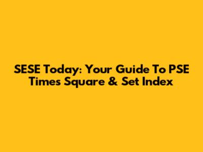 SESE Today: Your Guide To PSE Times Square & Set Index