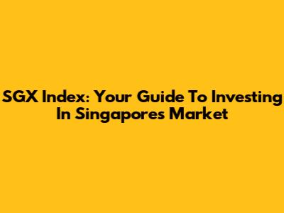 SGX Index: Your Guide To Investing In Singapore's Market