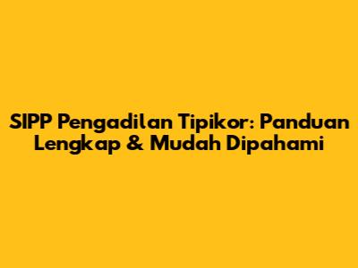 SIPP Pengadilan Tipikor: Panduan Lengkap & Mudah Dipahami