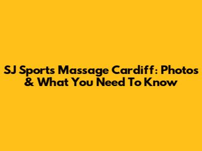 SJ Sports Massage Cardiff: Photos & What You Need To Know