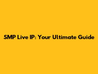 SMP Live IP: Your Ultimate Guide