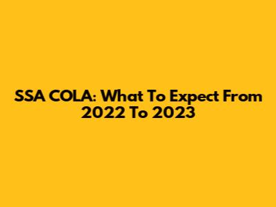 SSA COLA: What To Expect From 2022 To 2023