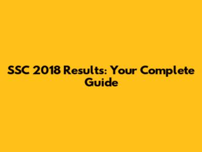 SSC 2018 Results: Your Complete Guide