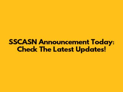 SSCASN Announcement Today: Check The Latest Updates!