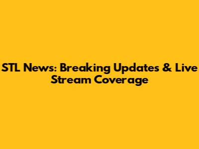 STL News: Breaking Updates & Live Stream Coverage