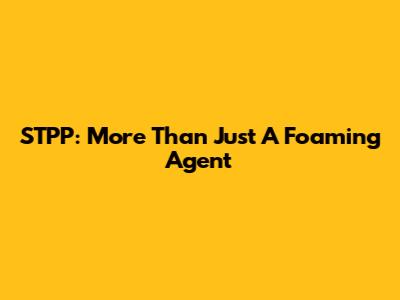 STPP: More Than Just A Foaming Agent