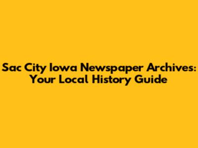 Sac City Iowa Newspaper Archives: Your Local History Guide