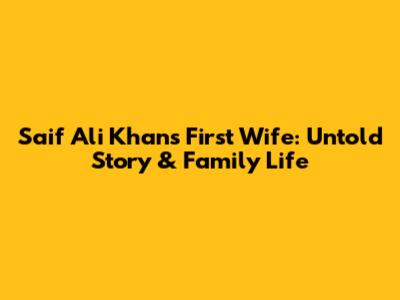 Saif Ali Khan's First Wife: Untold Story & Family Life