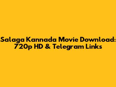 Salaga Kannada Movie Download: 720p HD & Telegram Links