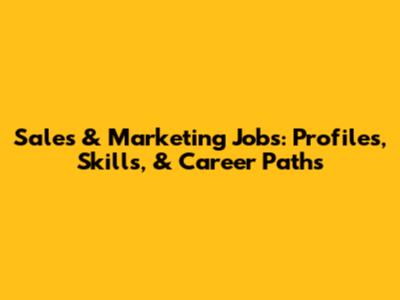 Sales & Marketing Jobs: Profiles, Skills, & Career Paths