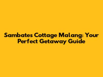 Sambates Cottage Malang: Your Perfect Getaway Guide