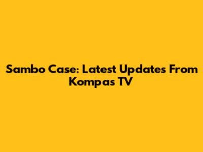 Sambo Case: Latest Updates From Kompas TV
