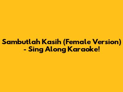 Sambutlah Kasih (Female Version) - Sing Along Karaoke!