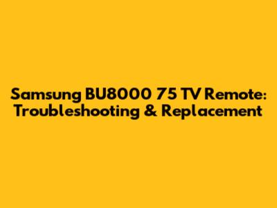 Samsung BU8000 75" TV Remote: Troubleshooting & Replacement