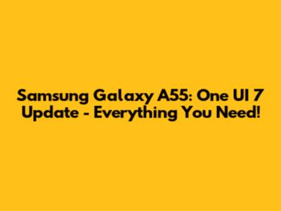 Samsung Galaxy A55: One UI 7 Update - Everything You Need!