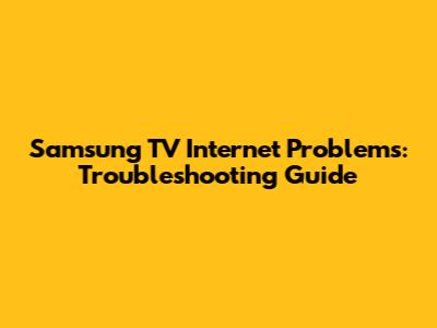 Samsung TV Internet Problems: Troubleshooting Guide