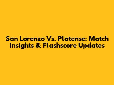San Lorenzo Vs. Platense: Match Insights & Flashscore Updates